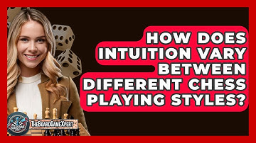 How Does Intuition Vary Between Different Chess Playing Styles? - The Board Game Xpert