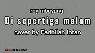 di sepertiga malam - rey mbayang (cover   lirik) Fadhilah intan