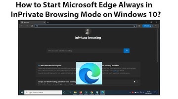 How to Start Microsoft Edge Always in InPrivate Browsing Mode on Windows 10?