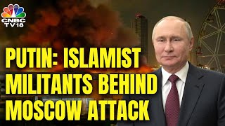 Islamist Militants Behind Moscow Concert Hall Attack, Declares President Vladimir Putin | IN18V