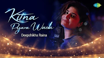 Kitna Pyara Wada | Deepshikha Raina | Anurag-Abhishek | Romantic Hindi Song | Cover Song