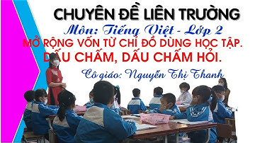 Chuyên đề liên trường | Mở rộng vốn từ chỉ đồ dùng học tập. Dấu chấm, dấu chấm hỏi. Tiếng Việt lớp 2