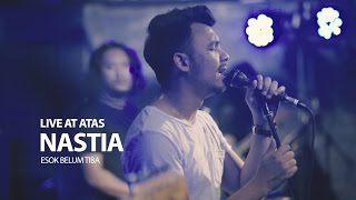 Nastia -  Esok Belum Tiba Live @ ATAS by Bijan FX ✔