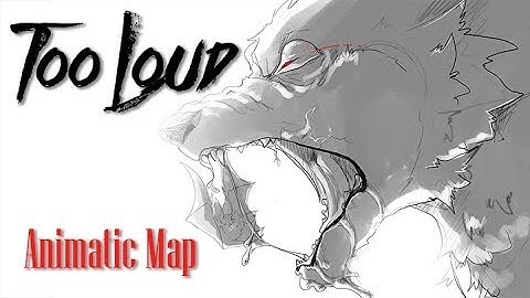 Too Loud - Animatic MAP