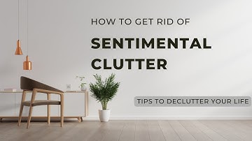 Letting Go: How to Declutter Sentimental Items