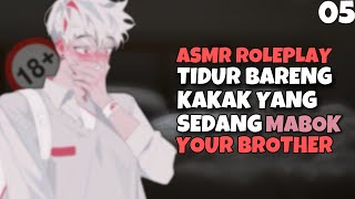 ASMR | Your Brother | Adik Maksa Tidur Bareng Kakak | Part 05 | Asmr Cowok