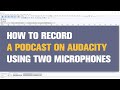 How to record a podcast on audacity using two microphones