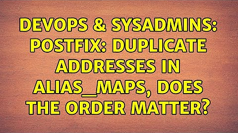 DevOps & SysAdmins: Postfix: Duplicate addresses in alias_maps, does the order matter?