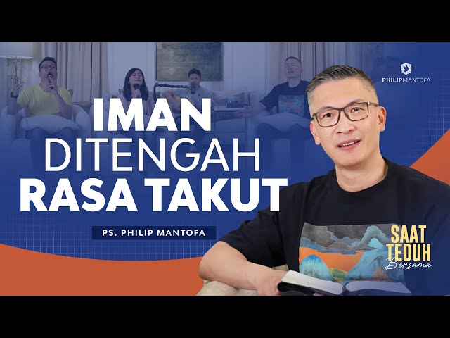 Saat Teduh Bersama - IMAN DI TENGAH RASA TAKUT | 28 Februari 2024 (Philip Mantofa) class=