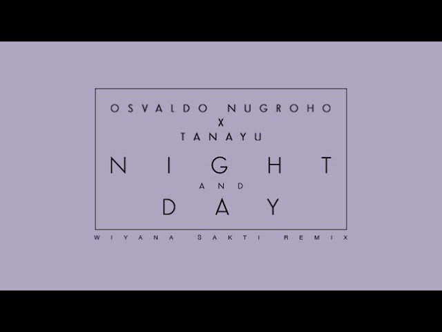 Osvaldo Nugroho X Tanayu - Night And Day (Wiyana Sakti Remix) class=