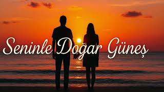 Seninle Doğar Güneş – Kalbe Dokunan Şarkılar - Official Music