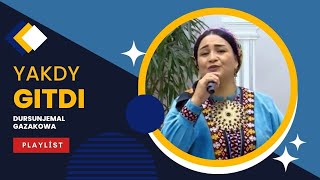 DURSUNJEMAL GAZAKOWA - YAKDY GITDI | TURKMEN AYDYMLARY ( NEW YEAR ) JANLY SESIM