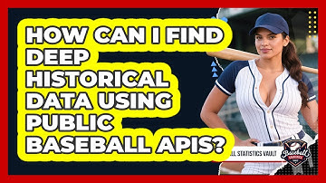 How Can I Find Deep Historical Data Using Public Baseball APIs? - Baseball Statistics Vault