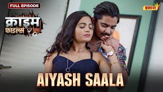 Aiyash Saala Crime Files - Full Episode नई कहन Ravi Kishan Ishara