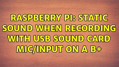 Raspberry Pi: static sound when recording with USB sound card mic/input on a B+