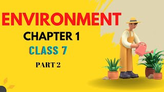 Class 7 Geography Chapter 1(Part 2) | Environment | NCERT | CBSE