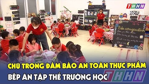 Chú trọng đảm bảo an toàn thực phẩm bếp ăn tập thể trường học | Hà Nam TV
