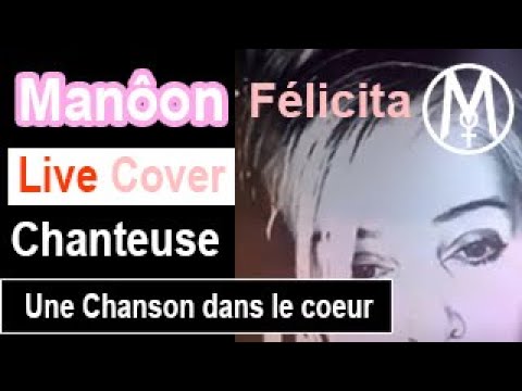 Manôon - Une Chanson dans le Coeur - (Félicita)- Live Facebook - Clip Officiel