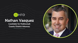 Nathan Vasquez, Candidate for Multnomah County District Attorney, on Being a Part of the Solution
