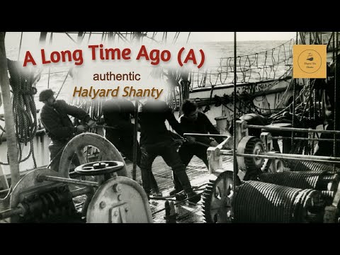 A Long Time Ago (A) - Halyard Shanty