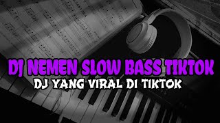 DJ NEMEN SLOW BASS YANG LAGI VIRAL DI TIKTOK YANG KALIAN CARI CARI