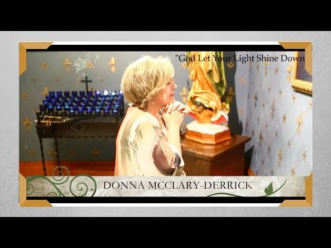 Donna McClary Derrick  -  God Let Your Light Shine Down
