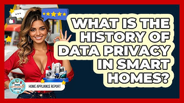 What Is The History Of Data Privacy In Smart Homes? - Home Appliance Report