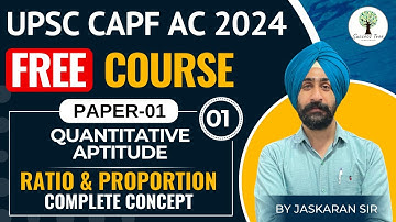 UPSC CAPF AC 2024 | FREE Course | PAPER-1 | Quants - Ratio & Proportion | Complete Concept | Class-1