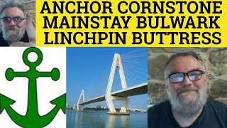 🔵 Mainstay Meaning - Linchpin Examples - Define Bulwark - Buttress Defined - Cornerstone Anchor