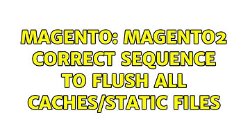 Magento: Magento2 Correct Sequence to flush all Caches/Static files (2 Solutions!!)