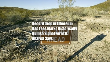 Record Drop in Ethereum Gas Fees Marks Historically Bullish Signal For ETH, Analyst Says