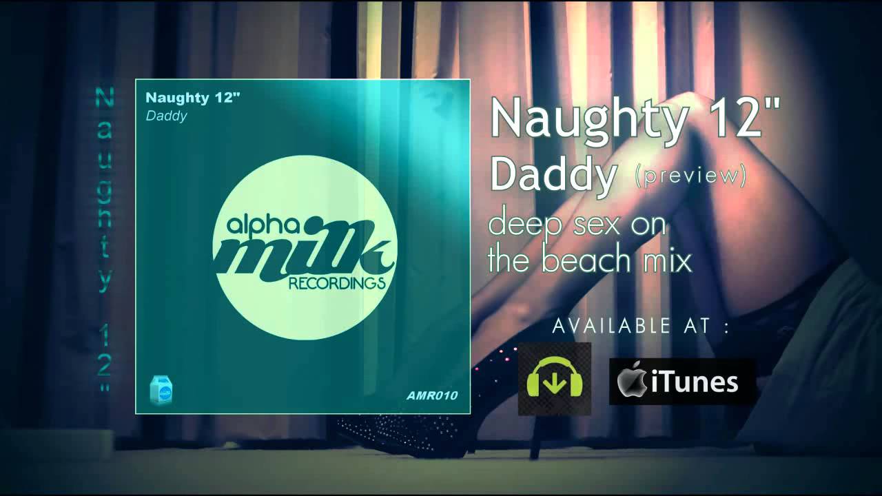 Naughty 12 Daddy Deep Sex On The Beach Mix [promo Clip] Youtube