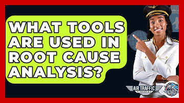 What Tools Are Used In Root Cause Analysis? - Air Traffic Insider