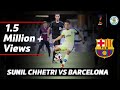 SUNIL CHHETRI VS FC BARCELONA B – INDIVIDUAL HIGHLIGHTS – 720P HD