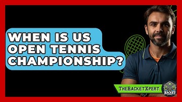 When Is US Open Tennis Championship? - The Racket Xpert