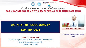 [2025] CẬP NHẬT XU HƯỚNG QUẢN LÝ SUY TIM 2025 - TS.BS TRẦN CÔNG DUY