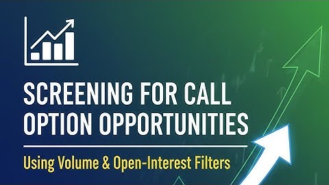 Screening for Call Option Opportunities Using Volume & Open-Interest Filters