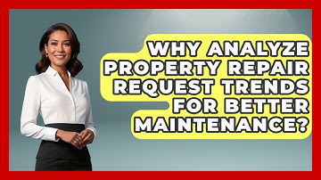 Why Analyze Property Repair Request Trends For Better Maintenance? - Mastering Property Management
