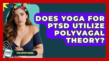 Does Yoga For PTSD Utilize Polyvagal Theory? - PTSD Support Channel
