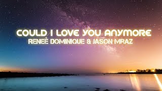Could I Love You Anymore Lyrics - Reneè Dominique & Jason Mraz
