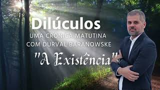 Dilúculos "A Existência" por Durval Baranowske
