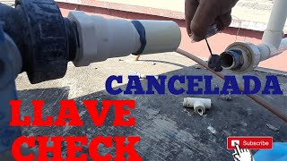 CANCELAMOS LA LLAVE CHECK Y PUSIMOS LA OTRA LÍNEA DE AGUA...