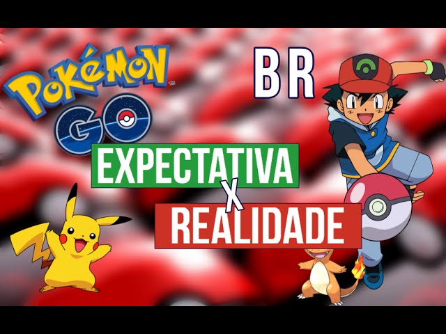 EXPECTATIVA VS REALIDADE POKEMON GO NO BRASIL