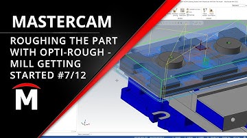 Roughing a Part with Opti Rough - Getting Started with Mastercam Mill Webinar 7/12