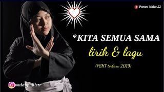 KITA SEMUA SAMA | LIRIK DAN LAGU PSHT (TERBARU 2019)