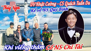 DV Nhật Cường - CS Quách Tuấn Du kể về NS Quý Bình khi viếng thăm Cố NS Chí Tài..