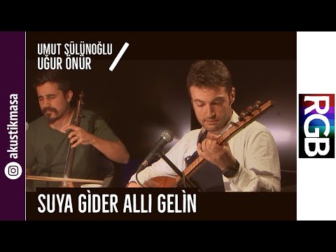 Suya Gider Allı Gelin - Uğur Önür \u0026 Umut Sülünoğlu | akustikmasa