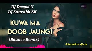 Kuan Main Doob Jaungi (Bounce Remix)-DJ Deepsi X DJ Saurabh SK.use 🎧 👌for better quality.subscribe 🙏