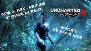 Uncharted 4 Ep 06 : The Escape House  - Game of Philo