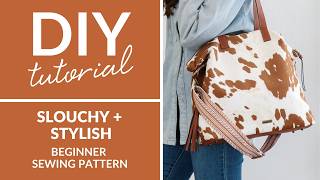 DIY Aurora Bag Tutorial - Slouchy + Stylish Beginner Sewing Pattern